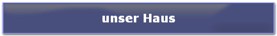 Unser Haus